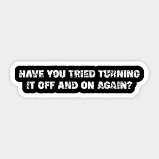 have you tried turning it off and on again Sticker